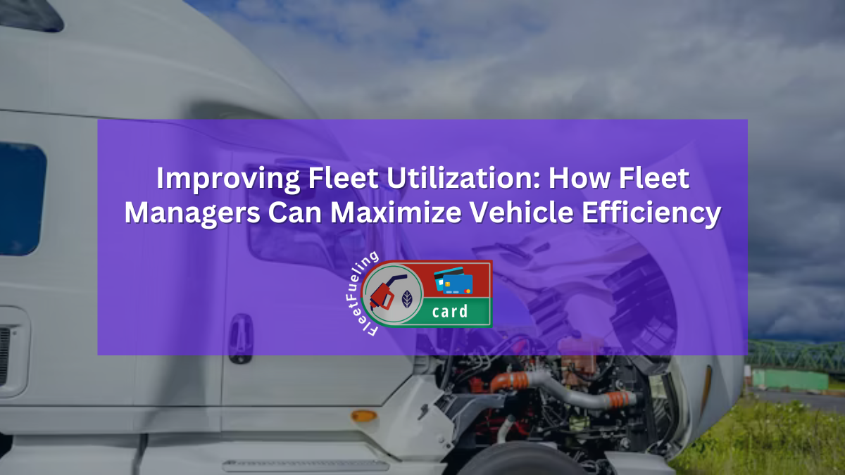 Improving Fleet Utilization: How Fleet Managers Can Maximize Vehicle